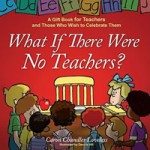 24. What If There Were No Teachers by Caron Chandler Loveless