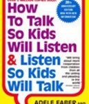 50. How to Talk So Kids Will Listen & Listen So Kids Will Talk by Adele Faber and Elaine Mazlish